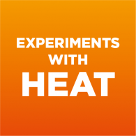 Experiments with Heat (EXPERIMENT) Experiments with Heat (EXPERIMENT)